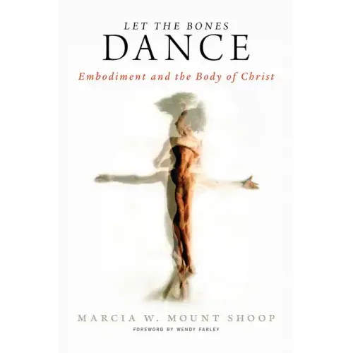 Let the Bones Dance: Embodiment and the Body of Christ