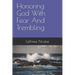 Honoring God With Fear And Trembling