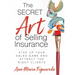 The Secret Art of Selling Insurance: Step Up Your Sales Game and Attract the Right Clients