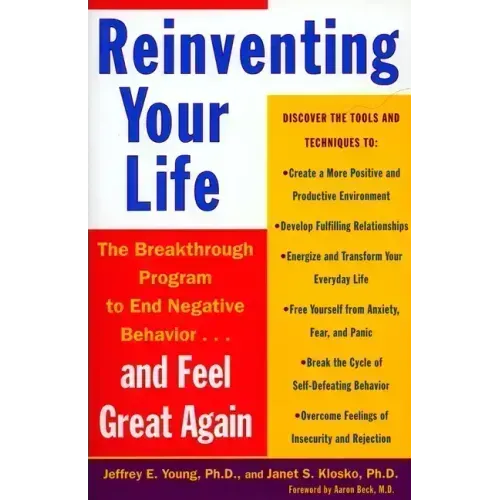 Reinventing Your Life: How to Break Free from Negative Life Patterns and Feel Good Again