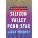 Silicon Valley Porn Star: A Memoir of Redemption and Rediscovering the Self