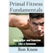 Primal Fitness Fundamentals: How to Eat and Exercise Like a Caveman