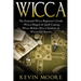 Wicca: The Essential Wicca Beginner's Guide - Wicca Magick & Spell Casting, Wicca Beliefs, Wicca Symbols & Witchcraft Rituals