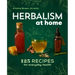Herbalism at Home: 125 Recipes for Everyday Health