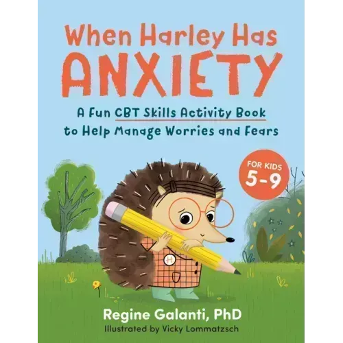 When Harley Has Anxiety: A Fun CBT Skills Activity Book to Help Manage Worries and Fears (for Kids 5-9)