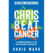Chris Beat Cancer: A Comprehensive Plan for Healing Naturally