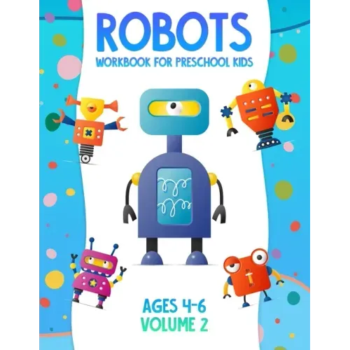 Robots Workbook for Preschool Kids Ages 4-6 Volume 2