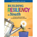 Building Resiliency in Youth: A Trauma-Informed Guide for Working with Youth in Schools Volume 1