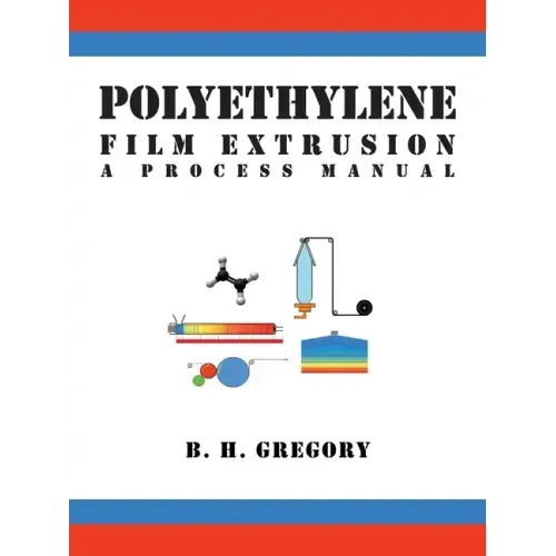 Polyethylene Film Extrusion: A Process Manual