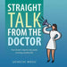 Straight Talk From the Doctor: Your doctor's step by step guide to living a healthy life