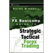 The FX Bootcamp Guide to Strategic and Tactical Forex Trading