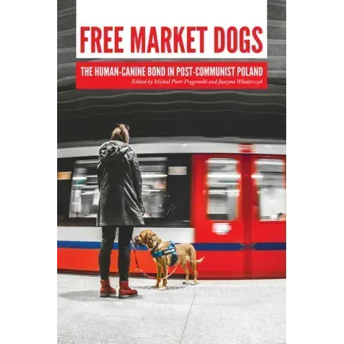 Free Market Dogs: The Human-Canine Bond in Post-Communist Poland