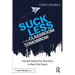 Suck Less in the Classroom Tomorrow: Honest Advice for Teachers in Their First Years