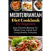Mediterranean Diet Cookbook For Beginners: Easy Flavorful Recipes For Weight Loss, Eating And Living Healthy Everyday