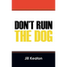 Don't Ruin the Dog