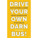 Drive Your Own Darn Bus!: How to Get Mentally Strong and Into the Driver's Seat of Your Life