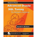 Advanced Oracle SQL Tuning: The Definitive Reference