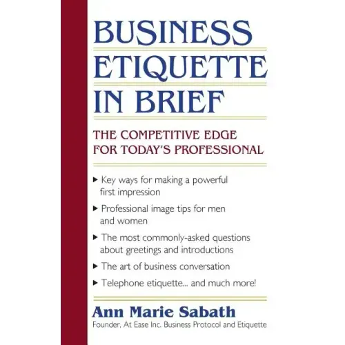 Business Etiquette in Brief: The Competitive Edge for Today's Professional