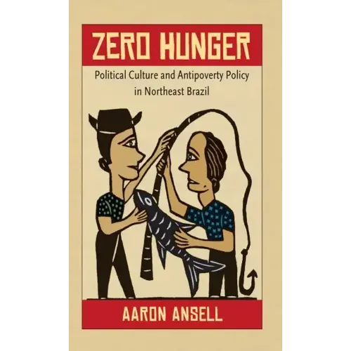 Zero Hunger: Political Culture and Antipoverty Policy in Northeast Brazil
