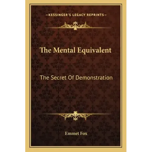 The Mental Equivalent: The Secret of Demonstration