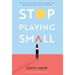 Stop Playing Small