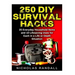 250 DIY Survival Hacks: 250 DIY Survival Hacks: 25 Everyday Household Items and 10 Lifesaving Uses for Each in a Life or Death Situation