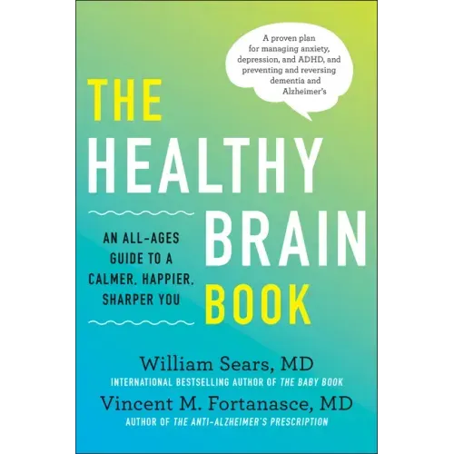 The Healthy Brain Book: An All-Ages Guide to a Calmer, Happier, Sharper You: A Proven Plan for Managing Anxiety, Depression, and Adhd, and Preventing