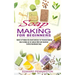 Soap Making for Beginners: How to Make an All-natural Mild and Carefully Crafted Handmade Soap (Guide to Produce Diy Hand Sanitizer for Personal