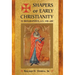 Shapers of Early Christianity: 52 Biographies, A.D. 100-400