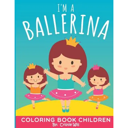 I'm A Ballerina: Coloring Book Children