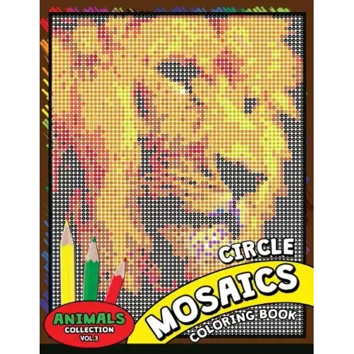Circle Mosaics Coloring Book 3: Cute Animals Coloring Pages Color by Number Puzzle for Adults