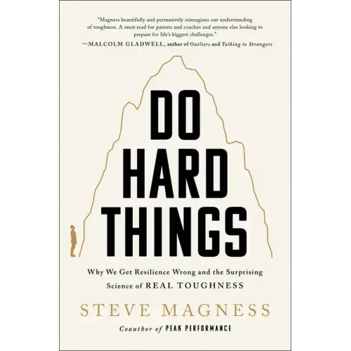Do Hard Things: Why We Get Resilience Wrong and the Surprising Science of Real Toughness