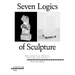 Seven Logics of Sculpture: Encountering Objects Through the Senses
