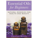 Essential Oils for Beginners: Natural Remedies for Health and Beauty