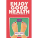 Enjoy Good Health: A Faith-Based Approach to Personal Wellness