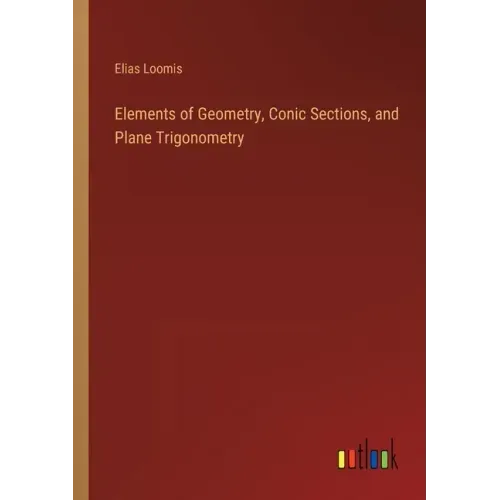 Elements of Geometry, Conic Sections, and Plane Trigonometry