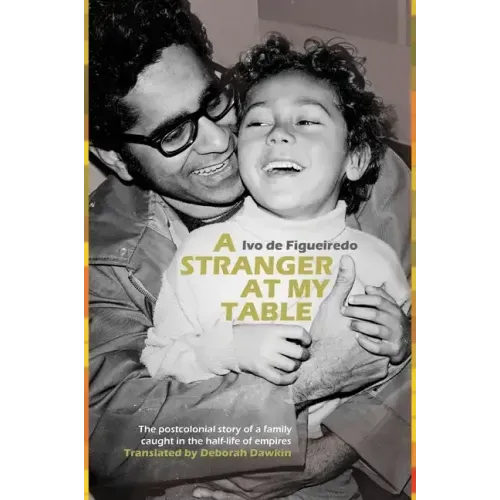 A Stranger at My Table: The Postcolonial Story of a Family Caught in the Half-Life of Empires