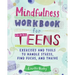 Mindfulness Workbook for Teens: Exercises and Tools to Handle Stress, Find Focus, and Thrive