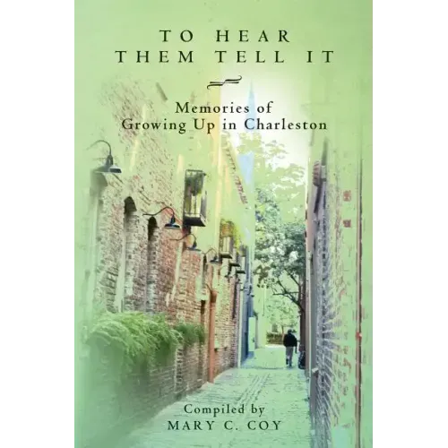 To Hear Them Tell It: Memories of Growing Up in Charleston