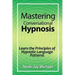 Mastering Conversational Hypnosis: Learn the Principles of Hypnotic Language Patterns