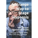 A Strange Way to Stage Hypnosis: The Honest Hypnotists Guide