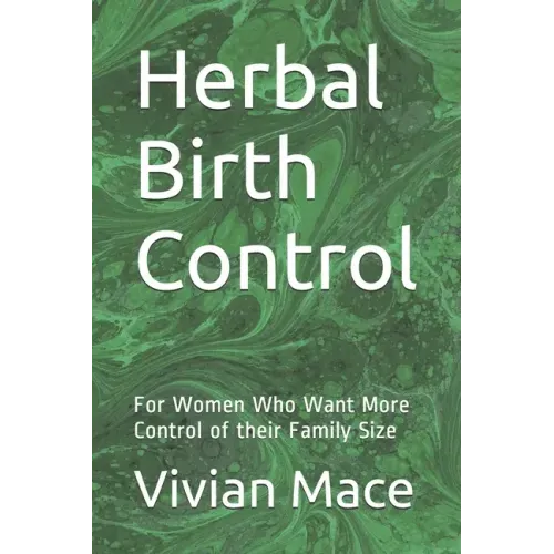 Herbal Birth Control: For Women Who Want More Control of their Family Size