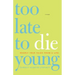 Too Late to Die Young: Nearly True Tales from a Life
