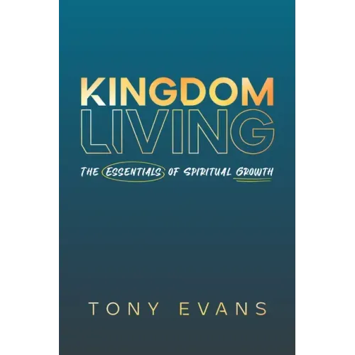 Kingdom Living: The Essentials of Spiritual Growth