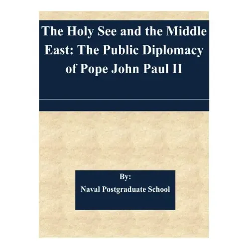 The Holy See and the Middle East: The Public Diplomacy of Pope John Paul II