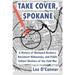 Take Cover, Spokane: A History of Backyard Bunkers, Basement Hideaways, and Public Fallout Shelters of the Cold War
