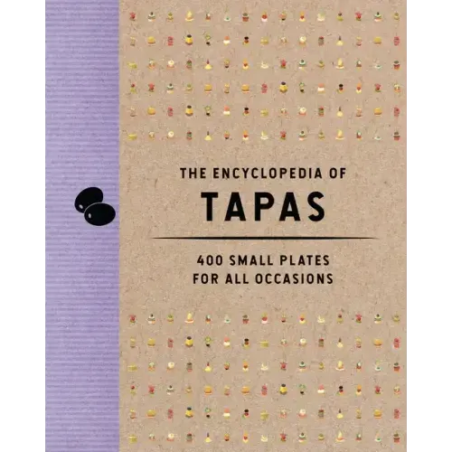 The Encyclopedia of Tapas: 400 Small Plates for All Occasions