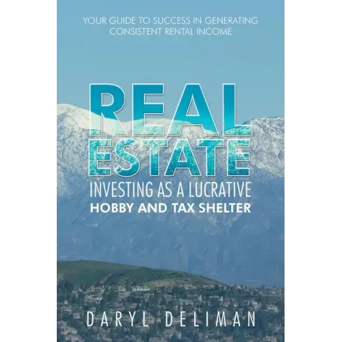 Real Estate Investing as a Lucrative Hobby and Tax Shelter: Your Guide to Success in Generating Consistent Rental Income