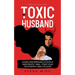 My Toxic Husband: Loving and Breaking Up with a Narcissistic Man-Start Your Psychopath-free Life Now! Based on a True Story