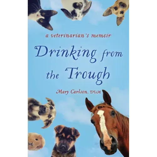 Drinking from the Trough: A Veterinarian's Memoir